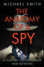 The Anatomy of a Spy by Michael Smith