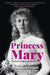 Princess Mary: The First Modern Princess by Elisabeth Basford, Hugo Vickers