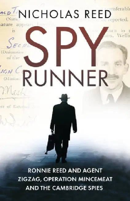 Spy Runner: Ronnie Reed and Agent Zigzag, Operation Mincemeat and the Cambridge Spies by Nicholas Reed
