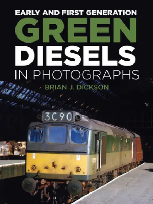 Early and First Generation Green Diesels in Photographs by Brian J. Dickson
