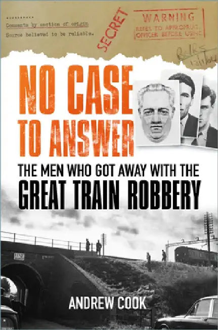 No Case to Answer: The Men Who Got Away with the Great Train Robbery by Andrew Cook