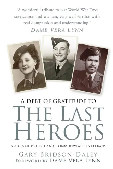 The Last Heroes: Voices of British and Commonwealth Veterans by Gary Bridson-Daley