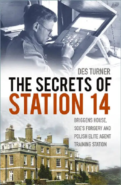 The Secrets of Station 14: Briggens House, Soe's Forgery and Polish Elite Agent Training Station by Des Turner