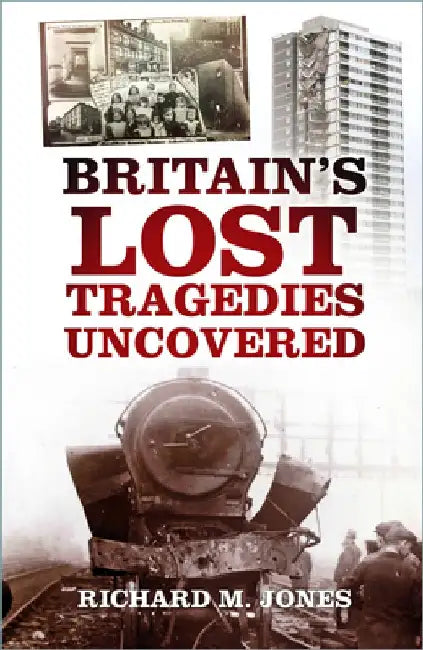 Britain's Lost Tragedies Uncovered by Richard M. Jones
