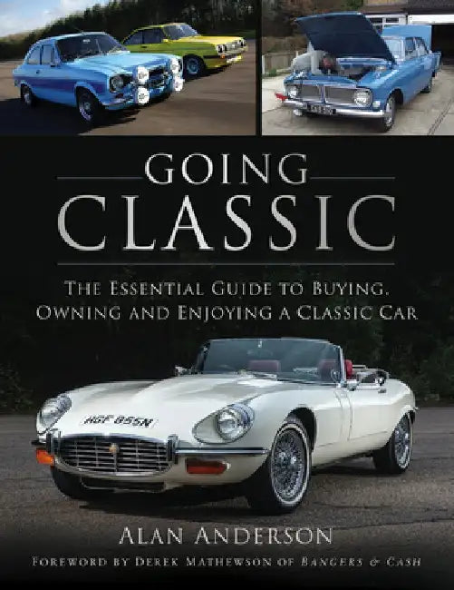 Going Classic: The Essential Guide to Buying, Owning and Enjoying a Classic Car by Alan Anderson