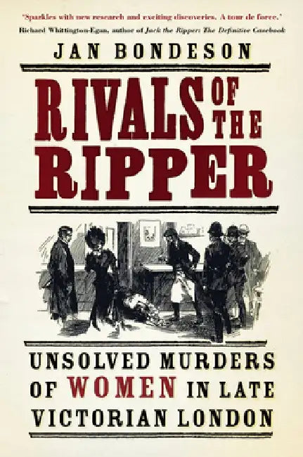 Rivals of the Ripper: Unsolved Murders of Women in Late Victorian London by Jan Bondeson