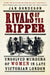 Rivals of the Ripper: Unsolved Murders of Women in Late Victorian London by Jan Bondeson