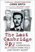 The Last Cambridge Spy: John Cairncross, Bletchley Park Mole and Soviet Agent by Chris Smith