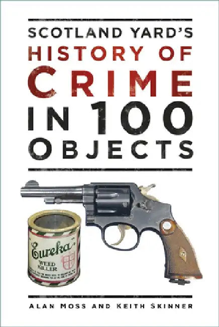 History of Crime in 100 Objects by Alan Moss