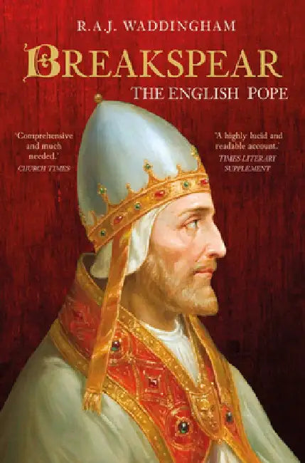 Breakspear: The English Pope by R. A. Waddingham