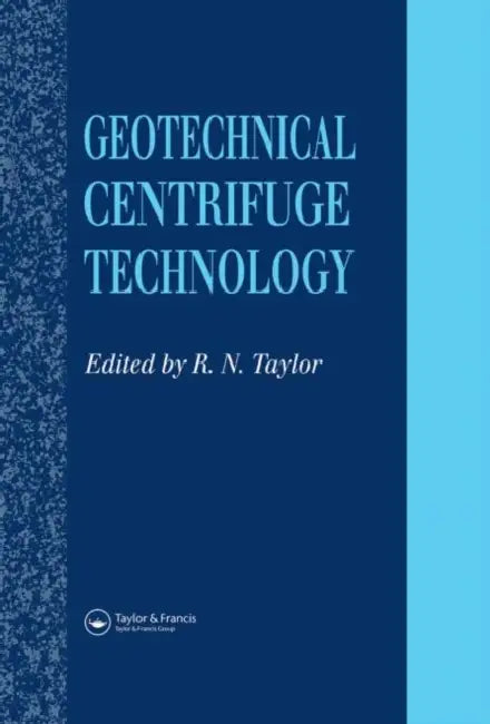 Geotechnical Centrifuge Technology by R. N. Taylor