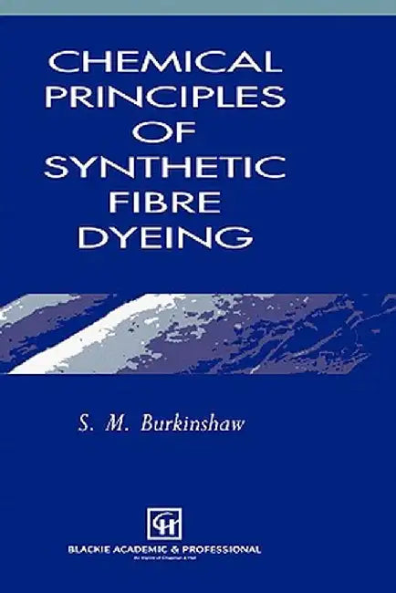 Chemical Principles of Synthetic Fibre Dyeing by S. M. Burkinshaw