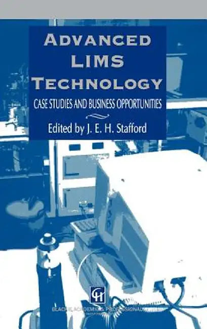 Advanced Lims Technology: Case Studies and Business Opportunities by J. E. H. Stafford