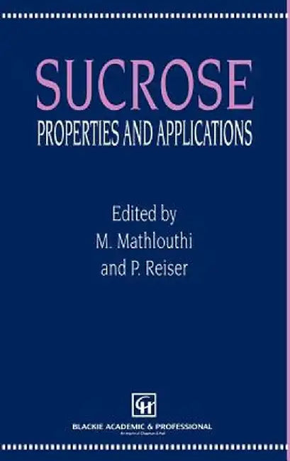 Sucrose: Properties and Applications by M. Mathlouthi