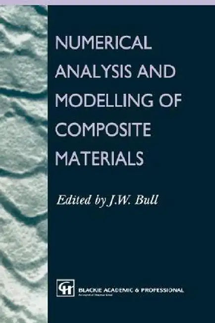 Numerical Analysis and Modelling of Composite Materials by J. W. Bull