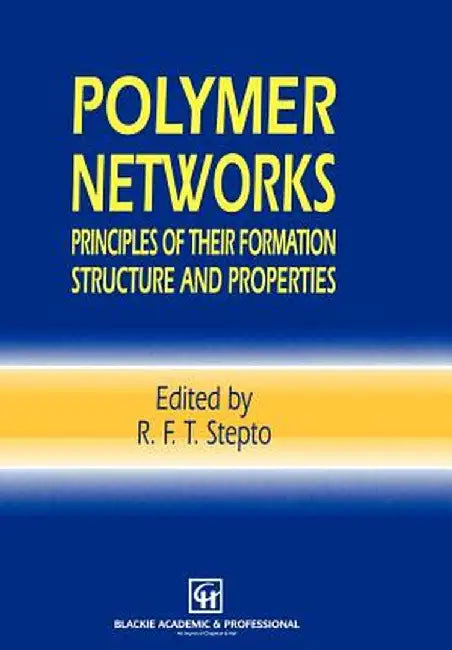 Polymer Networks: Principles of Their Formation, Structure and Properties by Robert F. T. Stepto