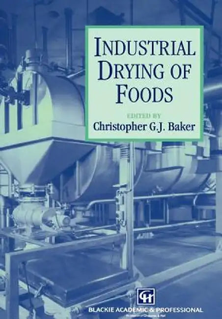 Industrial Drying of Foods by Christopher G. J. Baker