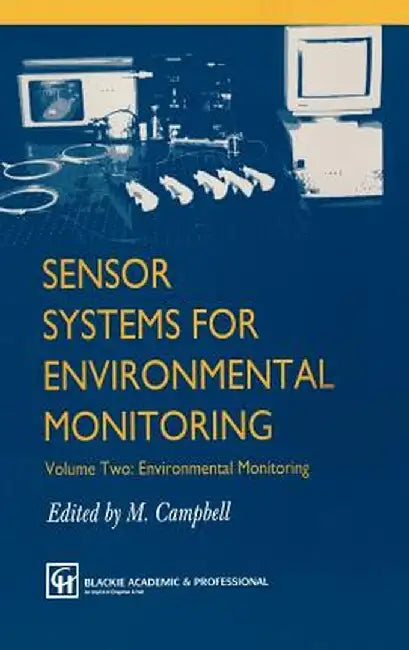 Sensor Systems for Environmental Monitoring: Volume Two: Environmental Monitoring by M. Campbell