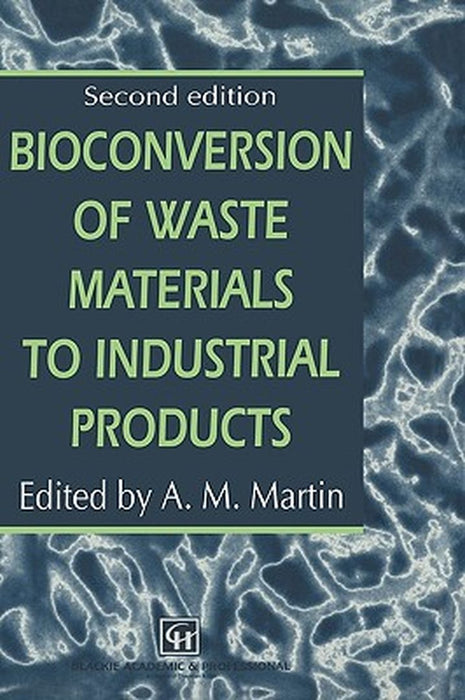 Bioconversion of Waste Materials to Industrial Products by A. M. Martin