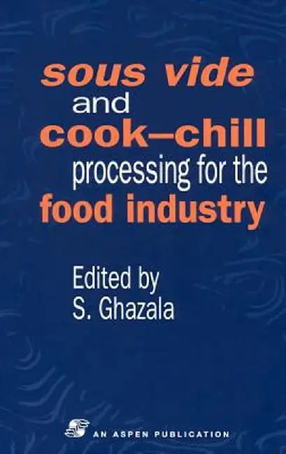 Sous Vide and Cook-Chill Processing for the Food Industry by Sue Ghazala