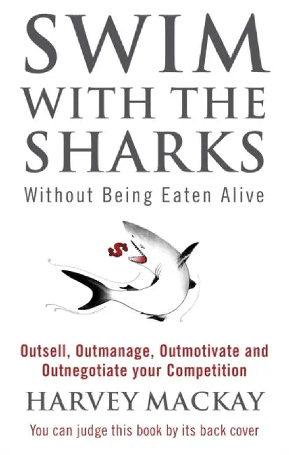 Swim With The Sharks Without Being Eaten Alive by Harvey Mackay
