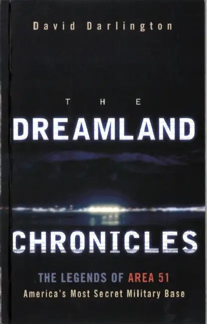 The Dreamland Chronicles: The strange and continuing saga of Area 51 by Mark Hatmaker