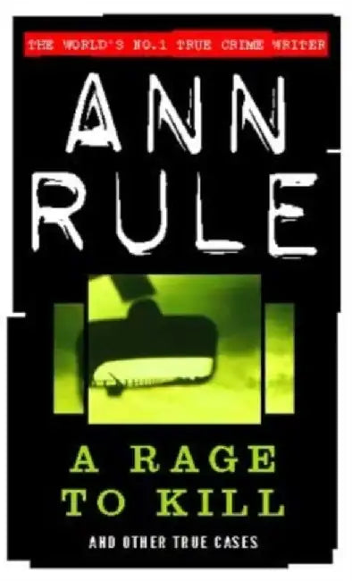 A Rage To Kill by Ann Rule
