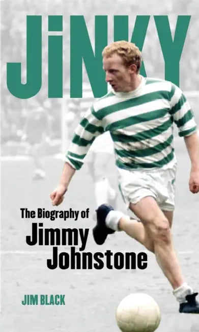 Jinky: The Biography Of Jimmy Johnstone by Jim Black