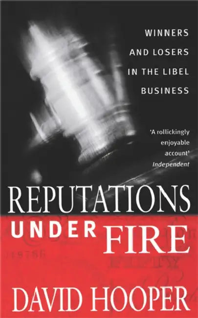 Reputations Under Fire: Winners and Losers in the Libel Business. David Hooper by David Hooper