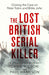 The Lost British Serial Killer by Paul Harrison