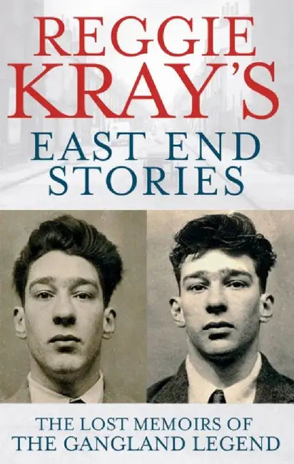 Reggie Kray's East End Stories: The Lost Memoirs of the Gangland Legend by Reggie Kray