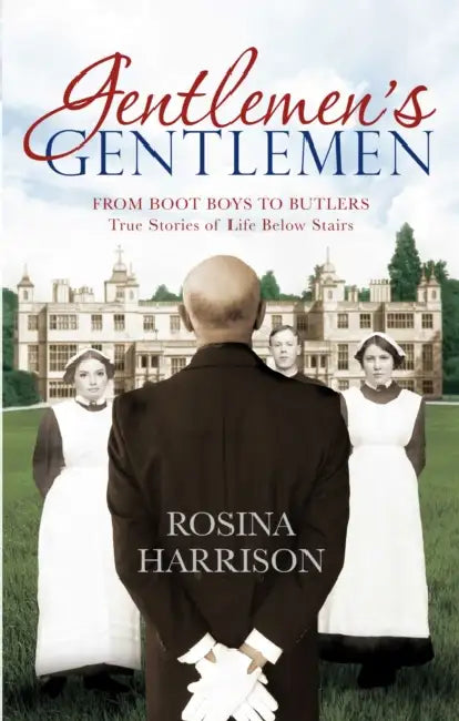 Gentlemen's Gentlemen: From Boot Boys to Butlers, True Stories of Life Below Stairs by Charles P. Nemeth
