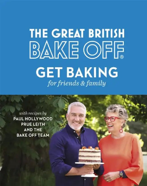 The Great British Bake Off: Get Baking for Friends and Family by Paul Hollywood