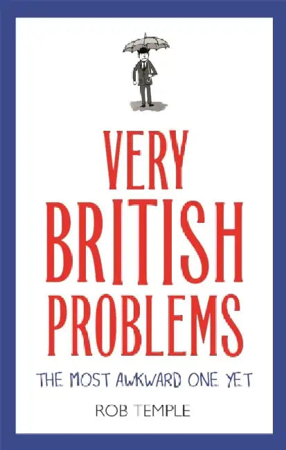 Very British Problems: The Most Awkward One Yet by Rob Temple
