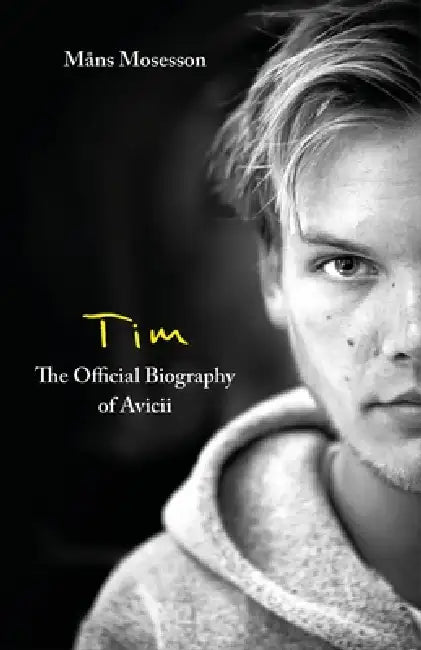Tim - The Official Biography of Avicii by Måns Mosesson