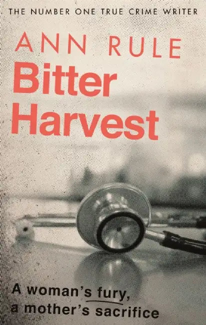 Bitter Harvest by Ann Rule