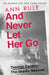 And Never Let Her Go: Thomas Capano:  The Deadly Seducer by Ann Rule