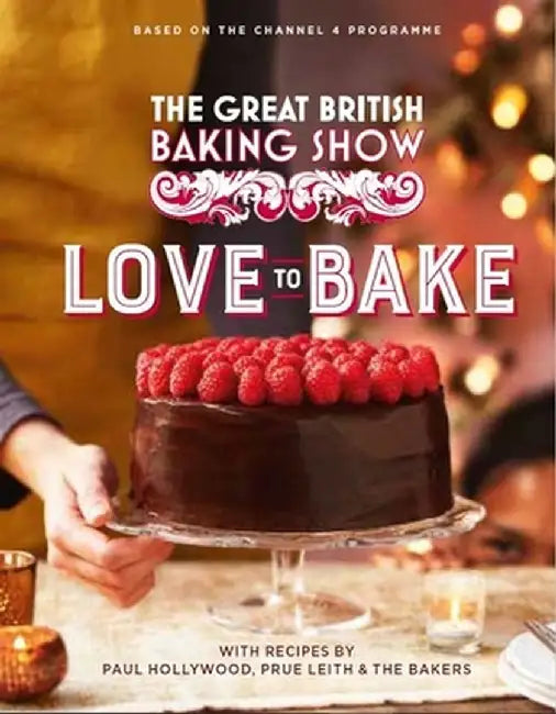 The Great British Baking Show: Love to Bake by Paul Hollywood