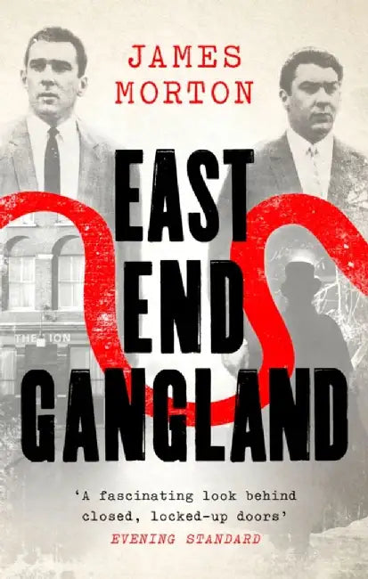 East End Gangland by James Morton