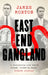 East End Gangland by James Morton