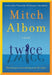 Twice: A beautiful and heart-breaking love story from one of the world's greatest and bestselling storytellers by Mitch Albom