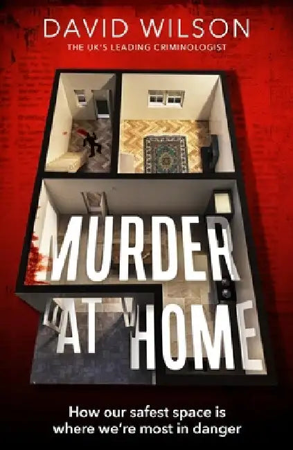 Murder at Home: How Our Safest Space Is Where We're Most in Danger by David Wilson