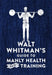 Walt Whitman's Guide To Manly Health And Training by Drew Eric Whitman