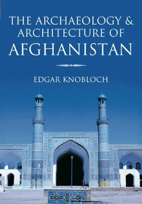 The Archaeology and Architecture of Afghanistan by Edgar Knobloch