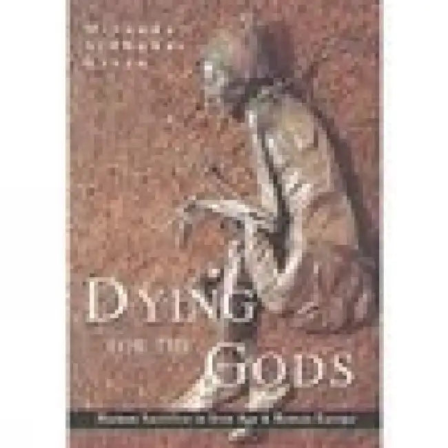 Dying for the Gods: Human Sacrifice in Iron Age & Roman Europe by Miranda J. Green