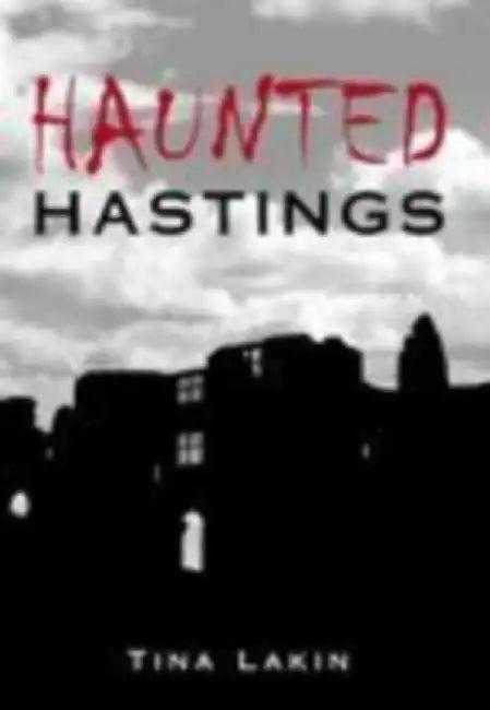 Haunted Hastings by Tina Lakin