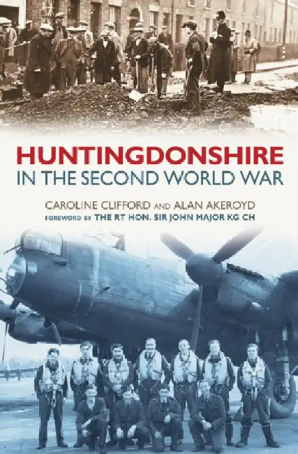 Huntingdonshire in the Second World War by Alan Akeroyd