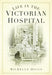 Life in the Victorian Hospital by Michelle Higgs