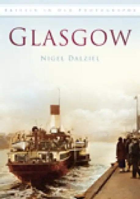 Glasgow in Old Photographs by Nigel Dalziel