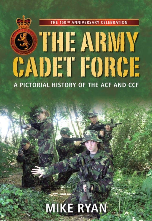 The Army Cadet Force: A Pictorial History of the ACF and CCF ( ENGLISH ) by Ryan, Mike